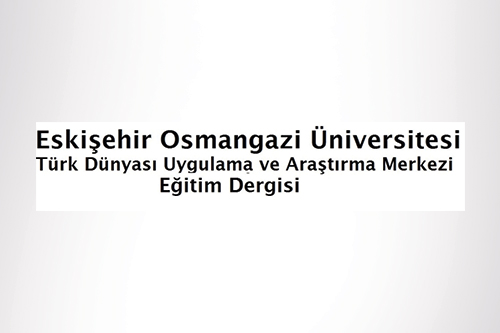 Eskişehir Osmangazi Üniversitesi Türk Dünyası Uygulama ve Araştırma Merkezi Eğitim Dergisi